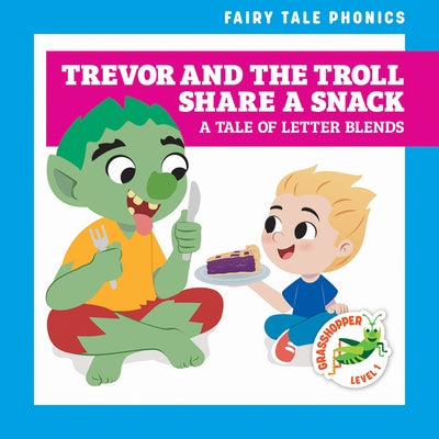 Trevor and the Troll Share a Snack: A Tale of Letter Blends by Donnelly, Rebecca