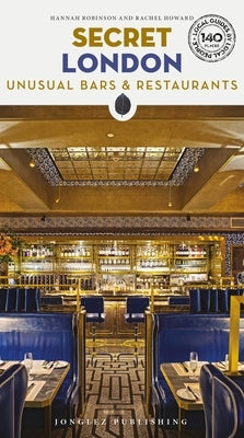 Secret London: Unusual Bars & Restaurants by Howard, Rachel