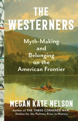 The Westerners: Myth-Making and Belonging on the American Frontier by Nelson, Megan Kate