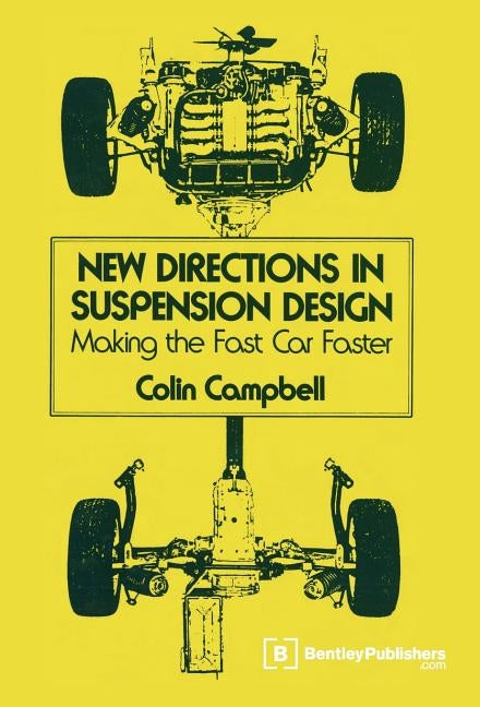 New Directions in Suspension Design: Making the Fast Car Faster by Campbell, Colin