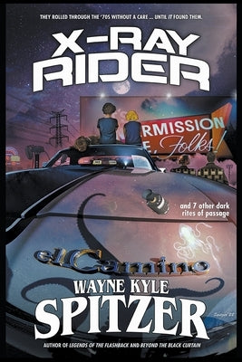 X-Ray Rider and 7 Other Dark Rites of Passage by Spitzer, Wayne Kyle