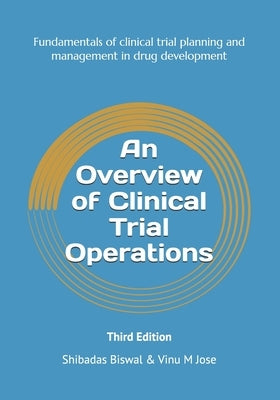 An Overview of Clinical Trial Operations: Fundamentals of clinical trial planning and management in drug development by Jose, Vinu M.