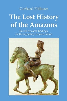 The Lost History of the Amazons by Plauer, Gerhard