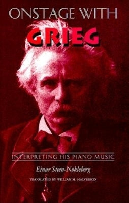 Onstage with Grieg: Interpreting His Piano Music by Steen-Nokleberg, Einar