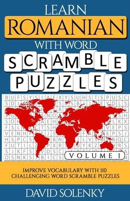 Learn Romanian with Word Scramble Puzzles Volume 1: Learn Romanian Language Vocabulary with 110 Challenging Bilingual Word Scramble Puzzles by Solenky, David