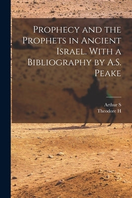 Prophecy and the Prophets in Ancient Israel. With a Bibliography by A.S. Peake by Peake, Arthur S. 1865-1929