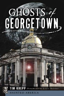 Ghosts of Georgetown by Krepp, Tim