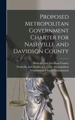 Proposed Metropolitan Government Charter for Nashville and Davidson County by Nashville and Davidson County (Tenn )