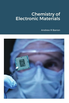 Chemistry of Electronic Materials by Barron, Andrew