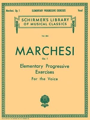 Elementary Progressive Exercises, Op. 1: Schirmer Library of Classics Volume 384 Voice Technique by Marchesi, Mathilde