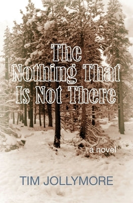 The Nothing That Is Not There by Jollymore, Tim