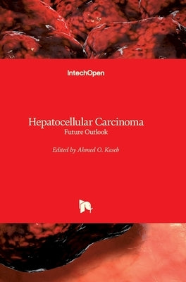 Hepatocellular Carcinoma: Future Outlook by Kaseb, Ahmed