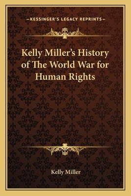 Kelly Miller's History of The World War for Human Rights by Miller, Kelly