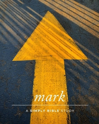 Mark: A Simply Bible Study by Beasley, Carmen