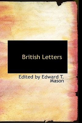 British Letters by By Edward T. Mason, Edited