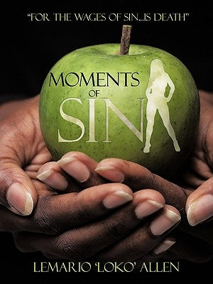 Moments of Sin: For the Wages of Sin...Is Death'' by Lemario 'Loko' Allen, 'Loko' Allen