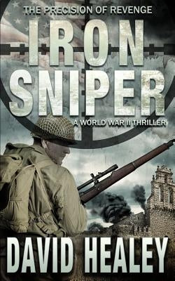 Iron Sniper: A World War II Thriller by Healey, David