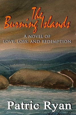 The Burning Islands: Love, Loss & Redemption by Ryan, Patric DM