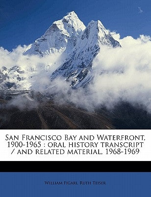 San Francisco Bay and Waterfront, 1900-1965: Oral History Transcript / And Related Material, 1968-196 by Figari, William