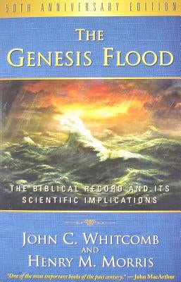 The Genesis Flood: The Biblical Record and Its Scientific Implications by Morris, Henry M.