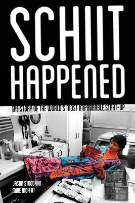 Schiit Happened: The Story of the World's Most Improbable Start-Up by Moffat, Mike