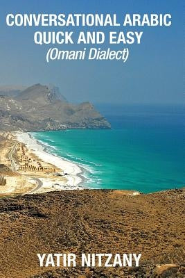 Conversational Arabic Quick and Easy: Omani Arabic Dialect by Nitzany, Yatir