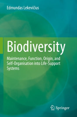 Biodiversity: Maintenance, Function, Origin, and Self-Organisation Into Life-Support Systems by Lekevičius, Edmundas