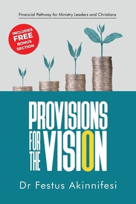 Provisions for the vision: Financial Pathway for Ministry Leaders and Christians by Akinnifesi, Festus