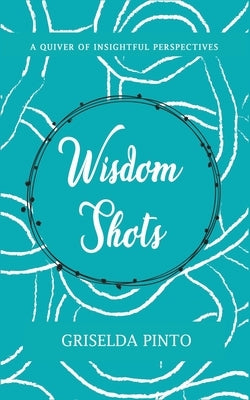 Wisdom Shots by Pinto, Griselda