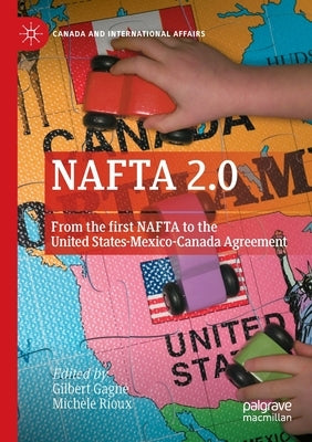 NAFTA 2.0: From the First NAFTA to the United States-Mexico-Canada Agreement by Gagné, Gilbert