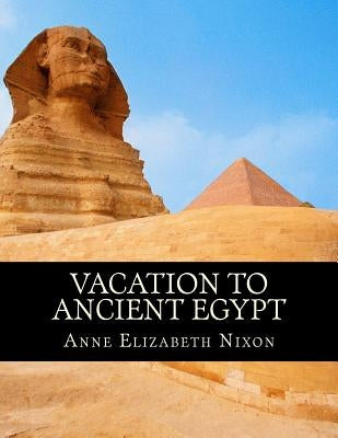 Vacation to Ancient Egypt by Nixon, Anne Elizabeth