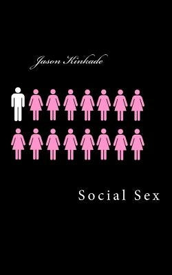 Social Sex by Kinkade, Jason