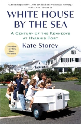 White House by the Sea: A Century of the Kennedys at Hyannis Port by Storey, Kate