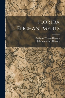 Florida Enchantments by Dimock, Anthony Weston