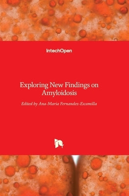 Exploring New Findings on Amyloidosis by Fernandez-Escamilla, Ana Maria