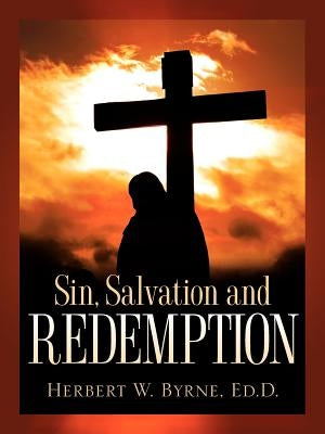 Sin, Salvation and Redemption by Byrne, Herbert W.