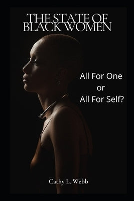 The State of Black Women: All for One or All for Self? by Webb, Cathy L.