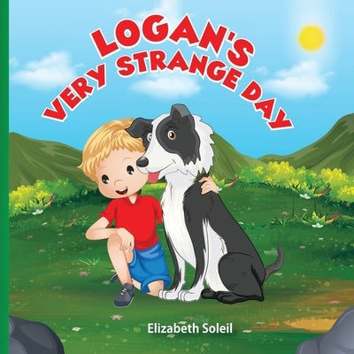 Logan's Very Strange Day: An Illustrated Children's Adventure Story Book by Soleil, Elizabeth