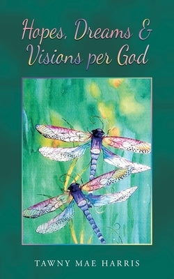 Hopes, Dreams & Visions Per God by Harris, Tawny Mae