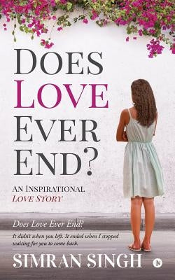 Does Love Ever End?: An Inspirational Love Story by Singh, Simran