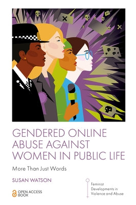 Gendered Online Abuse Against Women in Public Life: More Than Just Words by Watson, Susan