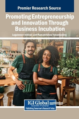 Promoting Entrepreneurship and Innovation Through Business Incubation by Indiran, Logaiswari