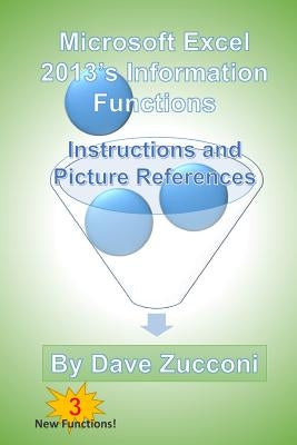 Microsoft Excel 2013's Information Functions: Instructions and Picture References by Zucconi, Dave