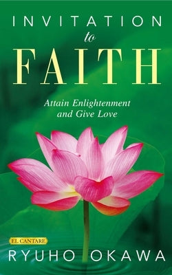Invitation to Faith: Attain Enlightenment and Give Love by Okawa, Ryuho