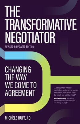 The Transformative Negotiator: Changing the Way We Come to Agreement by Huff, Michèle