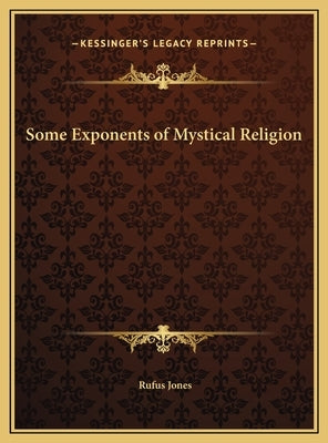 Some Exponents of Mystical Religion by Jones, Rufus