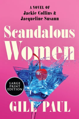 Scandalous Women: A Novel of Jackie Collins and Jacqueline Susann by Paul, Gill