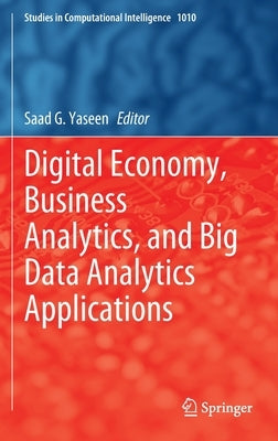 Digital Economy, Business Analytics, and Big Data Analytics Applications by Yaseen, Saad G.