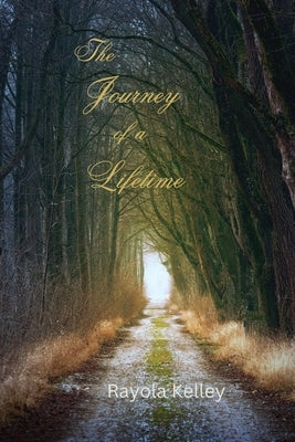 The Journey of a Lifetime by Kelley, Rayola Jean