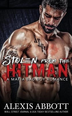 Stolen from the Hitman: A Bad Boy Mafia Romance by Abbott, Alexis